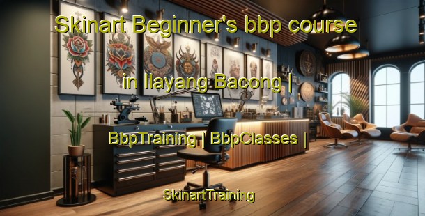 Skinart Beginner's bbp course in Ilayang Bacong | BbpTraining | BbpClasses | SkinartTraining-Philippines